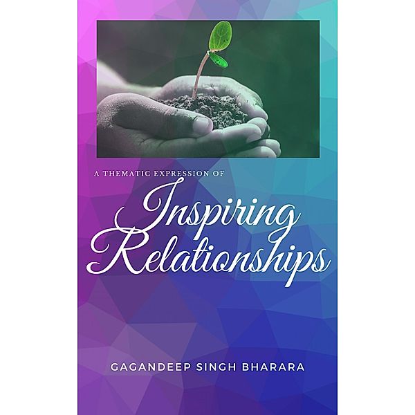 Inspiring Relationships (A Positive Expression, #1) / A Positive Expression, Gagandeep Singh Bharara