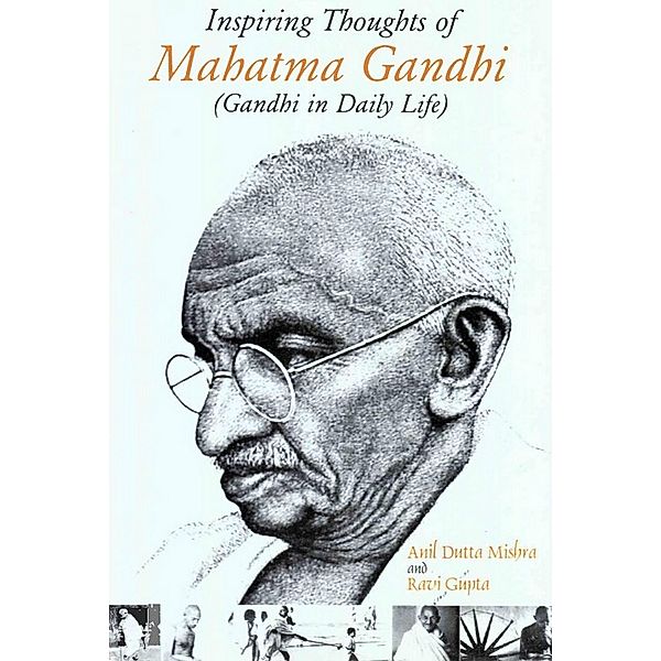 Inspiring Thoughts of Mahatma Gandhi (Gandhi in Daily Life), Anil Dutta Mishra, RAVI GUPTA