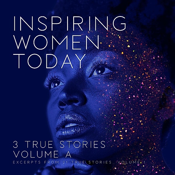 Inspiring Women Today: 3 True Stories, Volume A, Denise Duncan, Diane Diaz, Audrey Boland