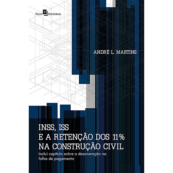 INSS, ISS e a retenção dos 11% na construção civil, André Luiz Martins