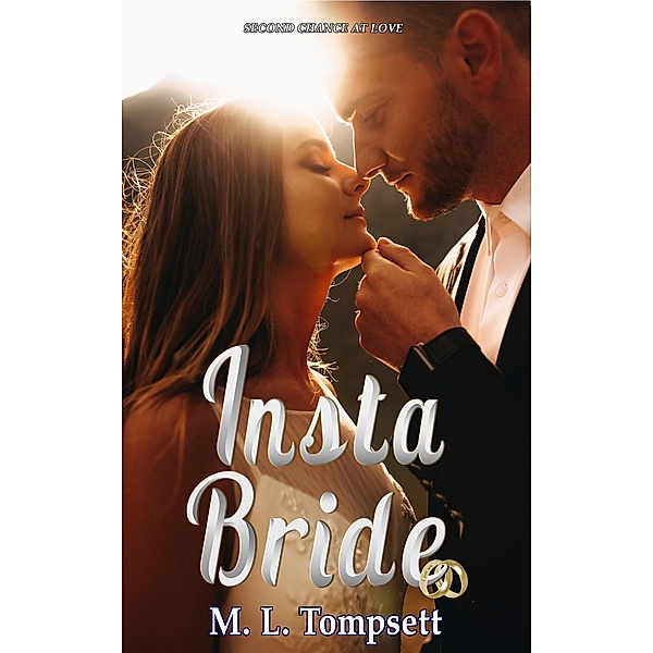 Insta Bride (Second Chance at Love, #1) / Second Chance at Love, M. L. Tompsett
