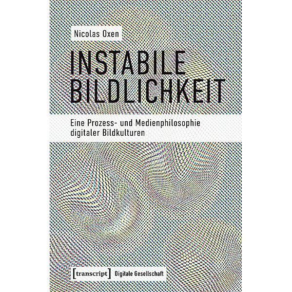 Instabile Bildlichkeit / Digitale Gesellschaft Bd.39, Nicolas Oxen