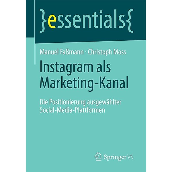 Instagram als Marketing-Kanal / essentials, Manuel Faßmann, Christoph Moss
