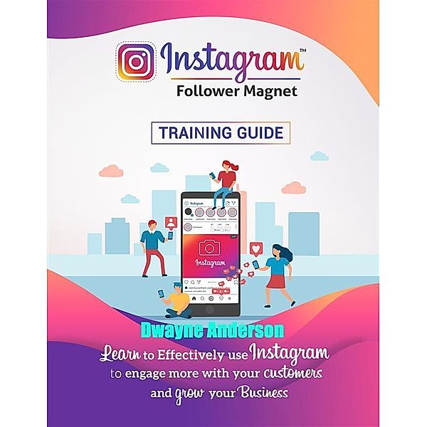 Instagram Follower Magnet Training Guide, Dwayne Anderson