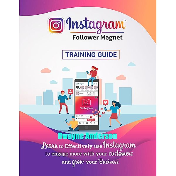 Instagram Follower Magnet Training Guide / eBookIt.com, Dwayne Anderson