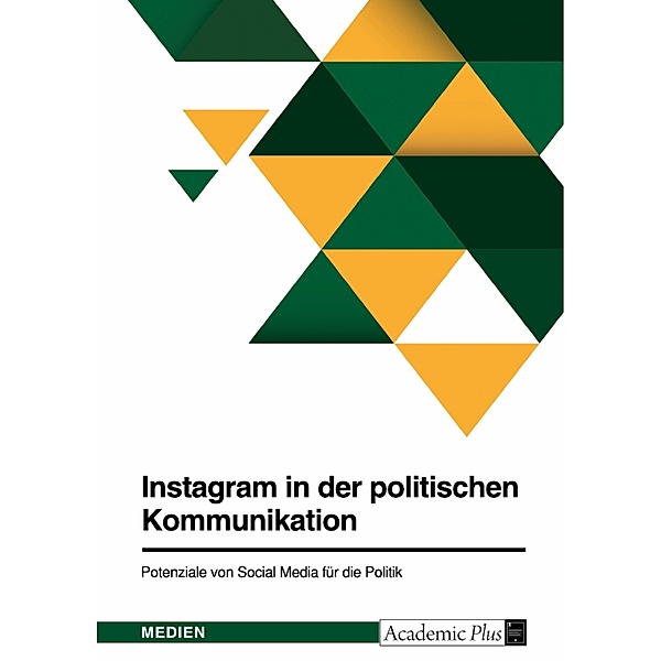 Instagram in der politischen Kommunikation. Potenziale von Social Media für die Politik