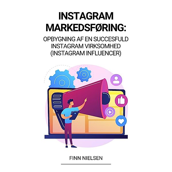 Instagram Markedsføring: Opbygning af en succesfuld Instagram virksomhed  (Instagram Influencer), Finn Nielsen