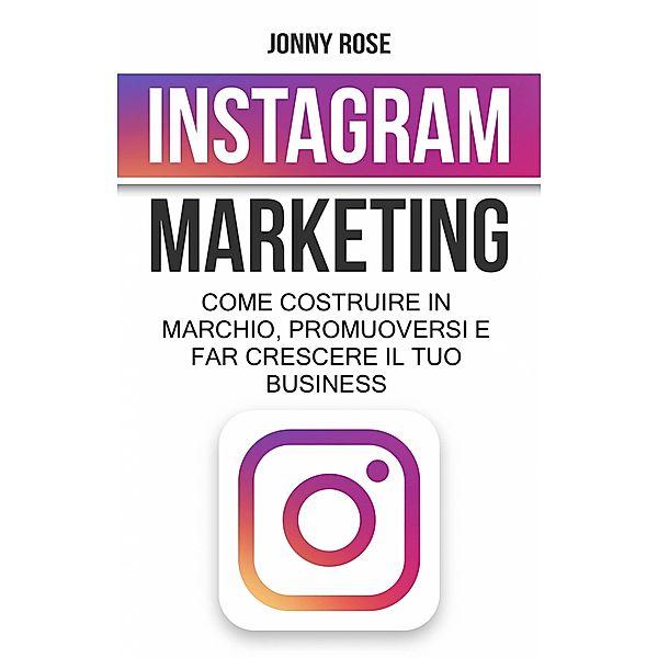 Instagram Marketing / Babelcube Inc., Jonny Rose