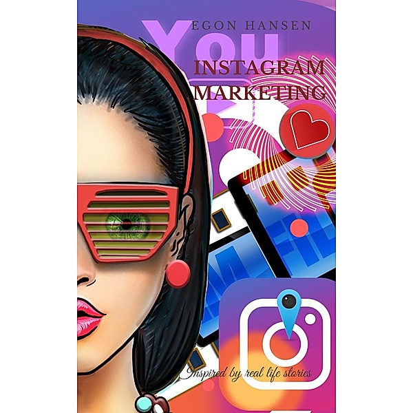 Instagram Marketing: Erfolgreiches Social-Media-Marketing: Ein Leitfaden für Unternehmer und Einsteiger, Egon Hansen