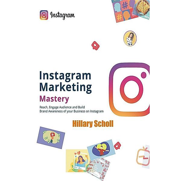 Instagram Marketing Mastery, Hillary Scholl