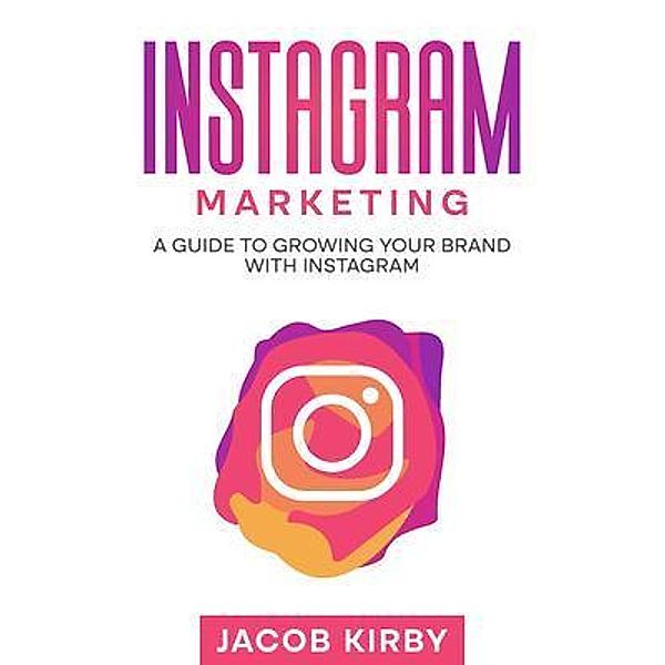 Instagram Marketing / Rivercat Books LLC, Jacob Kirby