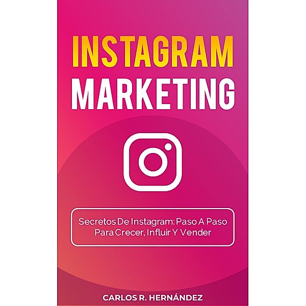 Instagram Marketing, Secretos De Instagram., Carlos R. Hernández