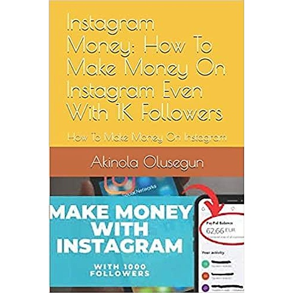 Instagram Money: How to Make Money on Instagram Even With 1K Followers, Olusegun Akinola