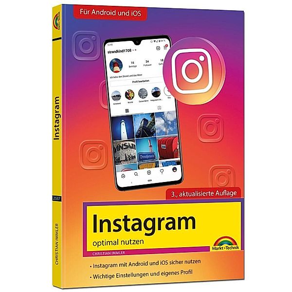 Instagram - optimal nutzen - Alle Funktionen anschaulich erklärt mit vielen Tipps und Tricks - komplett in Farbe - 3. Auflage, Christian Immler