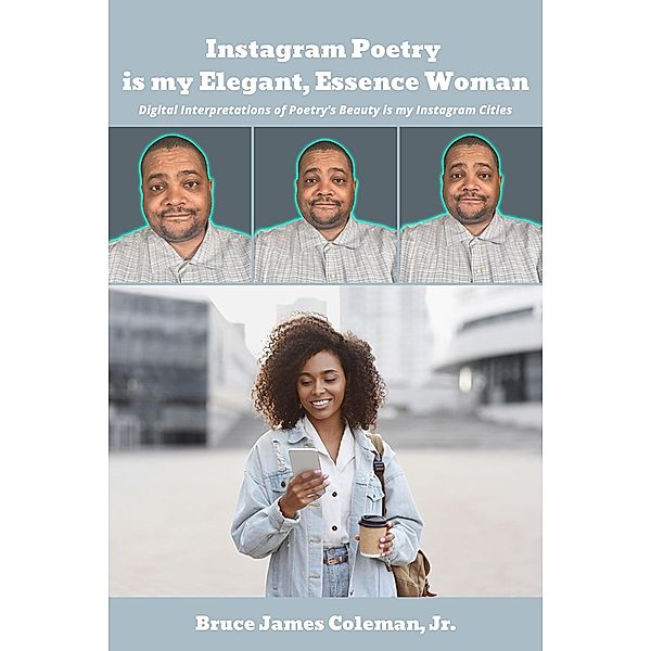 Instagram Poetry is My Elegant, Essence Woman, Jr. Bruce James Coleman