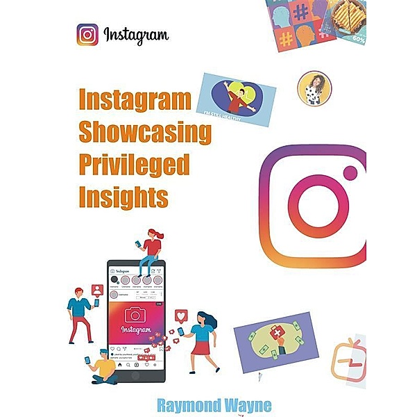 Instagram Showcasing Privileged Insights, Raymond Wayne