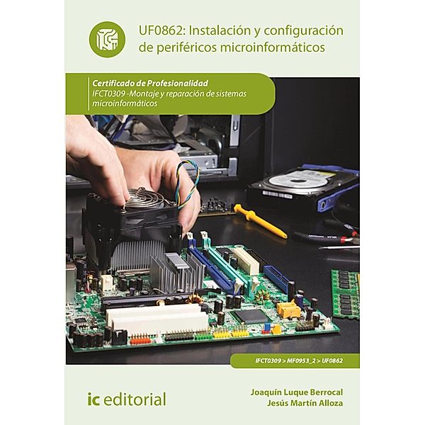 Instalación y configuración de periféricos microinformáticos. IFCT0309, Jesús Martín Alloza, Aída Ceacero García, Joaquín Luque Berrocal