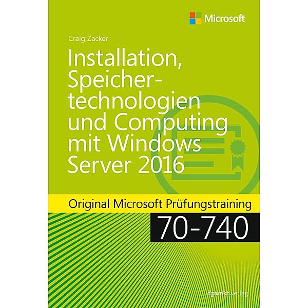 Installation, Speichertechnologien und Computing mit Windows Server 2016 / Original Microsoft Training, Craig Zacker