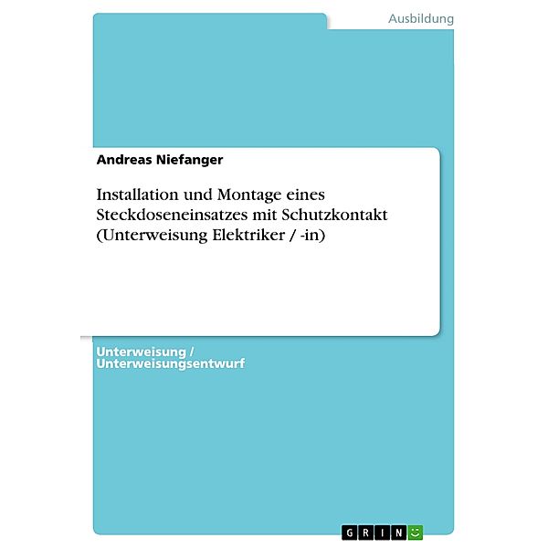 Installation und Montage eines Steckdoseneinsatzes mit Schutzkontakt (Unterweisung Elektriker / -in), Andreas Niefanger