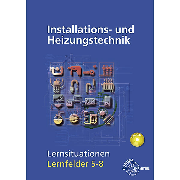 Installations- und Heizungstechnik Lernsituationen LF 5-8, mit CD-ROM, Klaus Edling, Matthias Fischer, Michael Helleberg, Ralf Langhorst, Rainer Milbradt, Jürgen Weckler