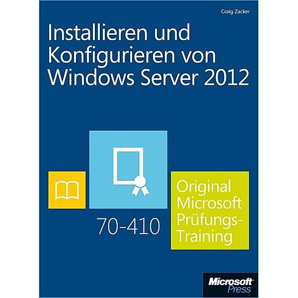 Installieren und Konfigurieren von Windows Server 2012 -  Original Microsoft Prüfungstraining 70-410 (Buch + E-Book), Craig Zacker