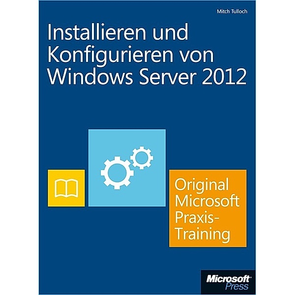 Installieren und Konfigurieren von Windows Server 2012 - Original Microsoft Praxistraining (Buch + E-Book), Mitch Tulloch