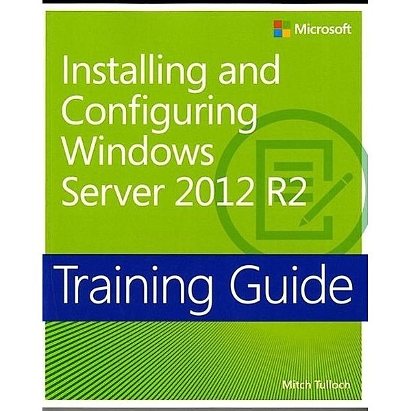 Installing and Configuring Windows Server® 2012 R2; ., Mitch Tulloch