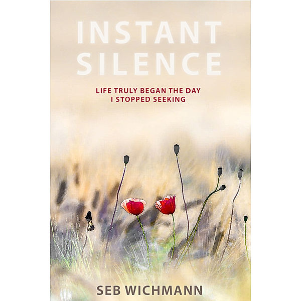 Instance Silence: Life Truely Began the Day I Stopped Seeking, Seb Wichmann
