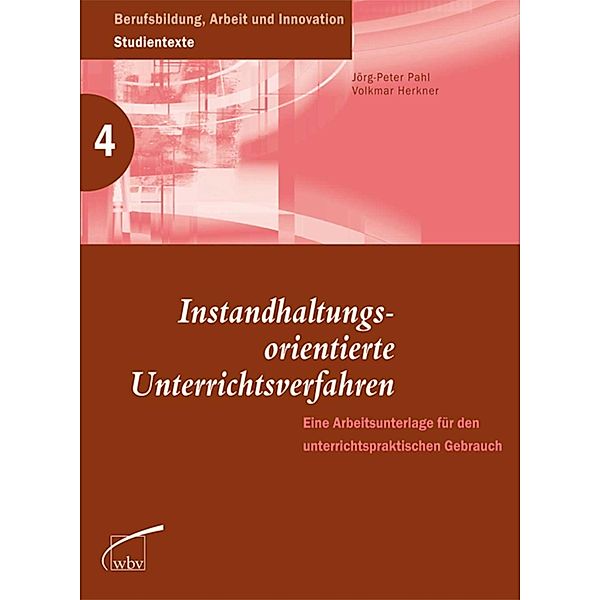 Instandhaltungsorientierte Unterrichtsverfahren / Berufsbildung, Arbeit und Innovation Bd.4