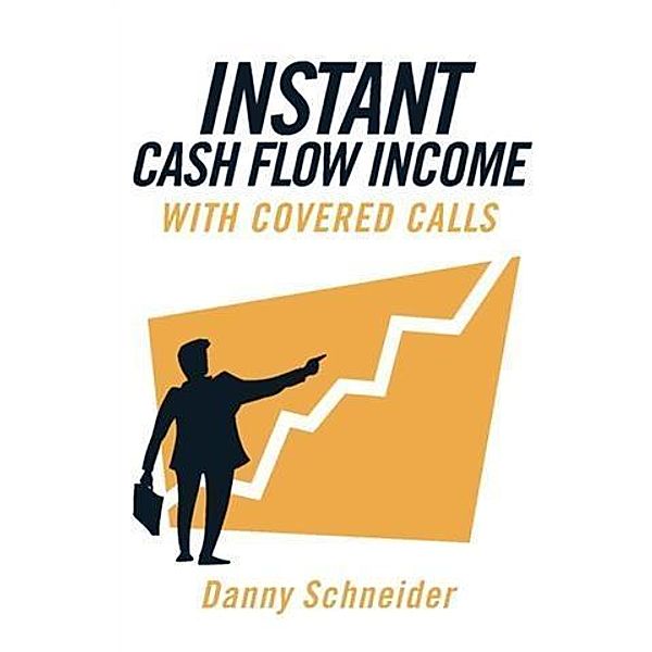 Instant Cash Flow Income With Covered Calls, Danny Schneider
