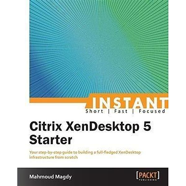 Instant Citrix XenDesktop 5 Starter, Mahmoud Magdy