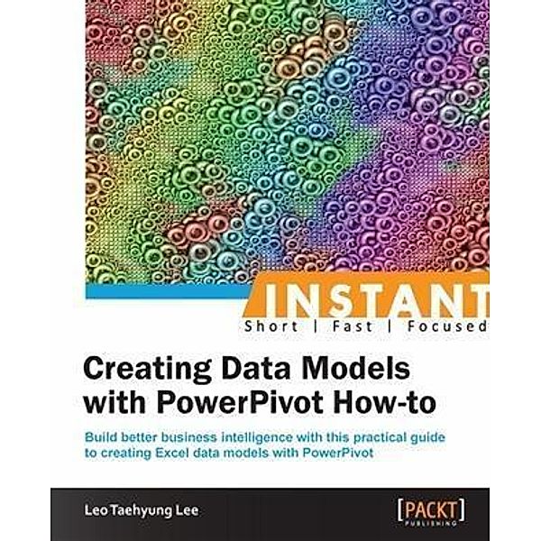 Instant Creating Data Models with PowerPivot How-to, Leo Taehyung Lee