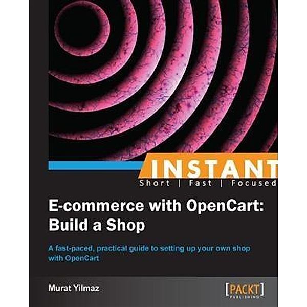 Instant E-commerce with OpenCart: Build a Shop How-to, Murat Yilmaz
