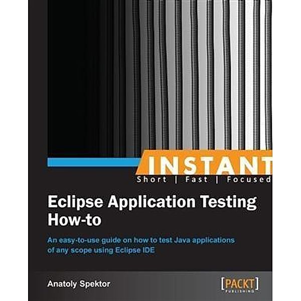 Instant Eclipse Application Testing How-to, Anatoly Spektor