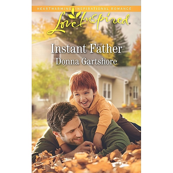 Instant Father (Mills & Boon Love Inspired) / Mills & Boon Love Inspired, Donna Gartshore