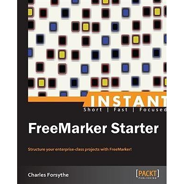 Instant FreeMarker Starter, Charles Forsythe
