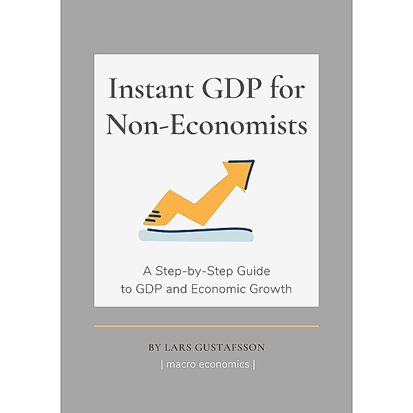 Instant GDP for Non-Economists, Lars Gustafsson
