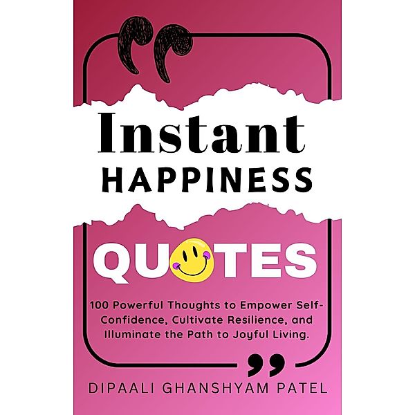 Instant Happiness Quotes (Art & Science of Happiness, #4) / Art & Science of Happiness, Dipaali Ghanshyam Patel