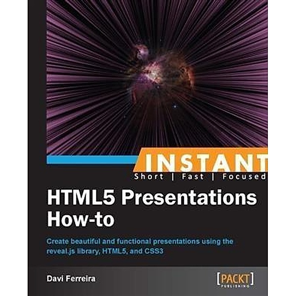 Instant HTML5 Presentations How-to / Packt Publishing, Davi Ferreira