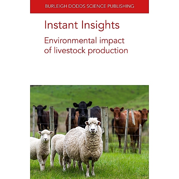 Instant Insights: Environmental impact of livestock production / Burleigh Dodds Science: Instant Insights Bd.16, Taro Takahashi, Graham A. McAuliffe, Michael R. F. Lee, Julie Wolf, G. J. Thoma, Ilkka Leinonen, S. F. Ledgard