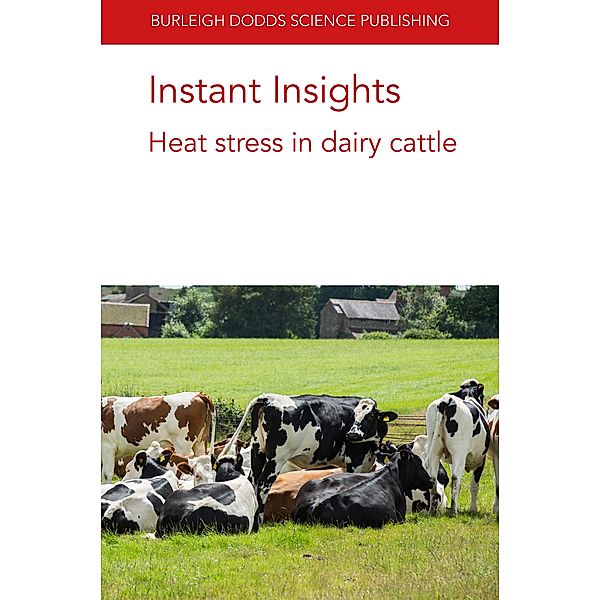 Instant Insights: Heat stress in dairy cattle / Burleigh Dodds Science: Instant Insights Bd.08, Thuy T. T. Nguyen, D. R. Kugonza, Jennie E. Pryce, Yvette de Haas, John Moran, J. M. K. Ojango, R. Mrode, A. M. Okeyo, J. E. O. Rege, M. G. G. Chagunda