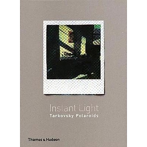 Instant Light  Tarkovsky Polaroids; ., Andrei A. Tarkovsky