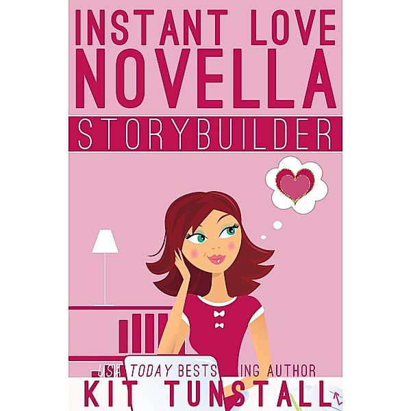 Instant Love Novella Storybuilder: A Guide For Writers (TnT Storybuilders) / TnT Storybuilders, Kit Tunstall