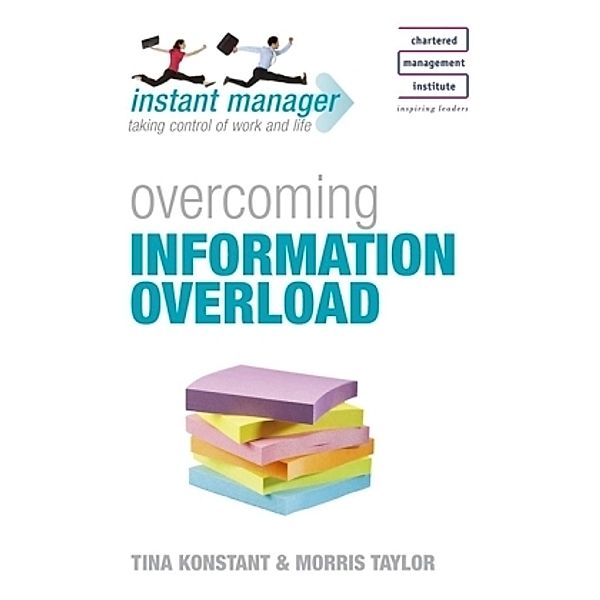 Instant Manager: Overcoming Information Overload, Tina Konstant, Morris Taylor