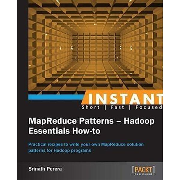 Instant MapReduce Patterns - Hadoop Essentials How-to, Srinath Perera