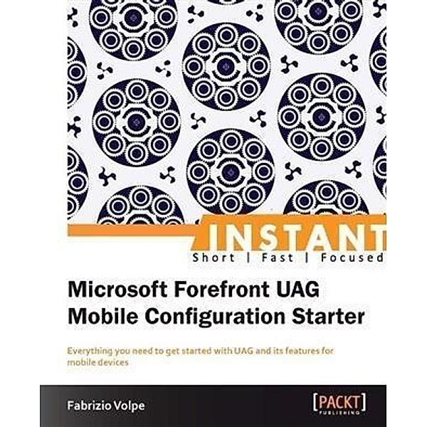 Instant Microsoft Forefront UAG Mobile Configuration Starter, Fabrizio Volpe