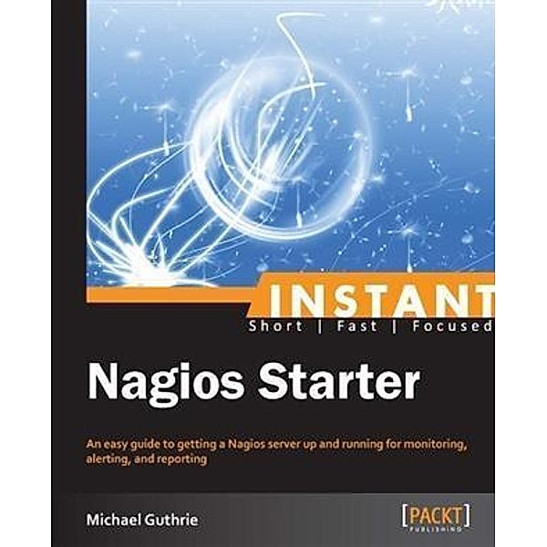 Instant Nagios Starter, Michael Guthrie