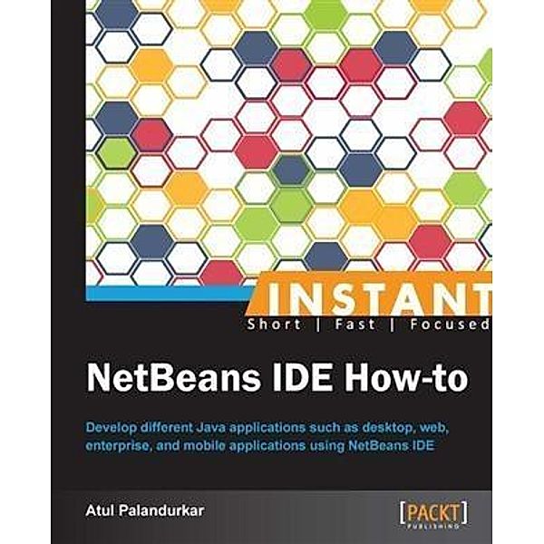 Instant NetBeans IDE How-to, Atul Palandurkar