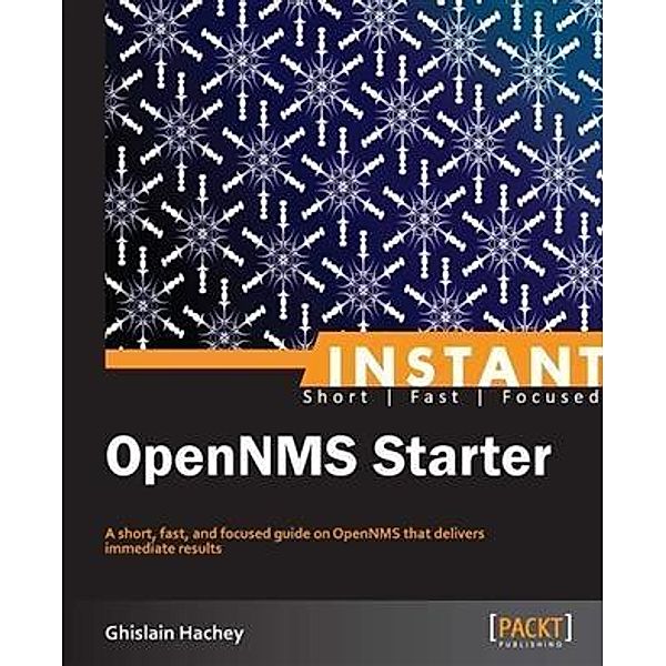 Instant OpenNMS Starter, Ghislain Hachey