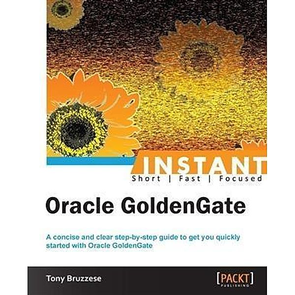 Instant Oracle GoldenGate, Tony Bruzzese